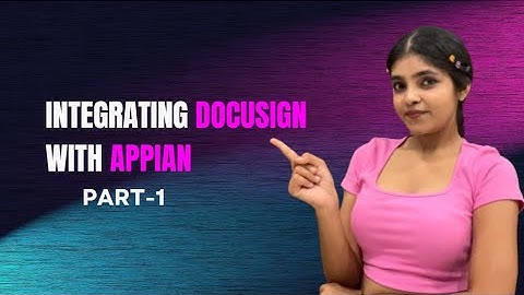 DocuSign and Appian Integration | DocuSign Integration in Appian | Appian Tutorials