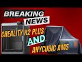 Creality k2 plus and anycubic kobra 3 ams news review 3dprinting creality news