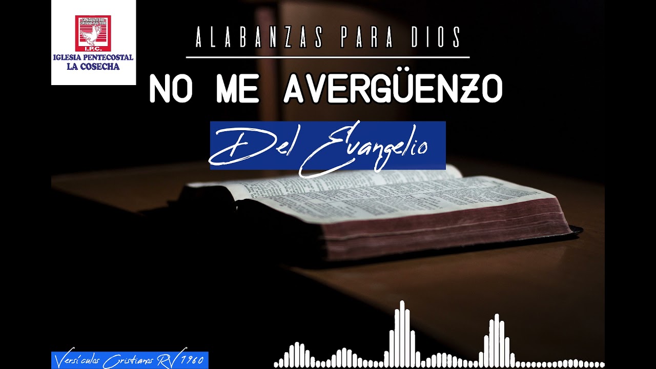 Alabanzas Iglesia Pentecostal la Cosecha No me avergüenzo del Evangelio