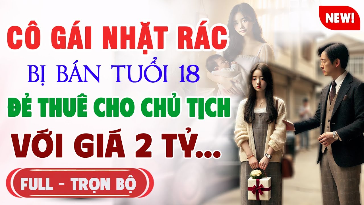 MẸ KẾ BÁN Cô Gái Nhặt Rác TUỔI 18 ĐẺ THUÊ CHO CHỦ TỊCH VỚI GIÁ 2 TỶ | Truyện Ngôn Tình AUDIO Mới