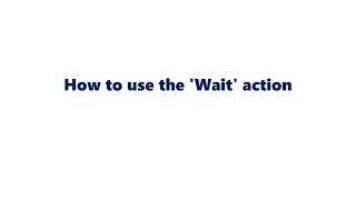 How to use the 'Wait' action