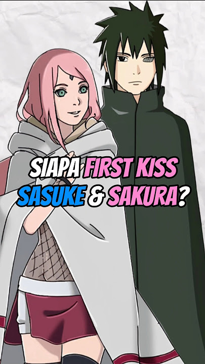 SIAPA FIRST KISS SASUKE DAN SAKURA? #animeshorts #sasuke #sakura #naruto
