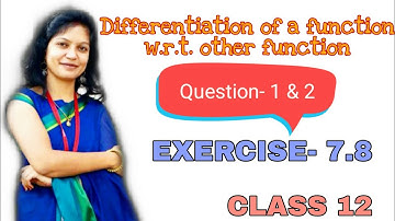 Differentiation of  function w.r.t. Other function With Question- 1&2 of Exercise-7.8,12th,Chapter 7