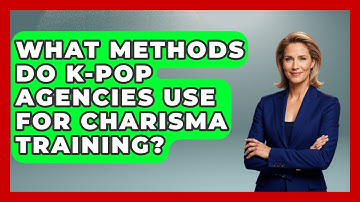 What Methods Do K-Pop Agencies Use For Charisma Training? - K Pop Heroes