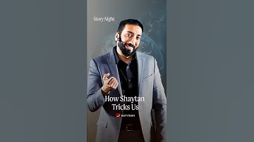 How Shaytan Tricks Us