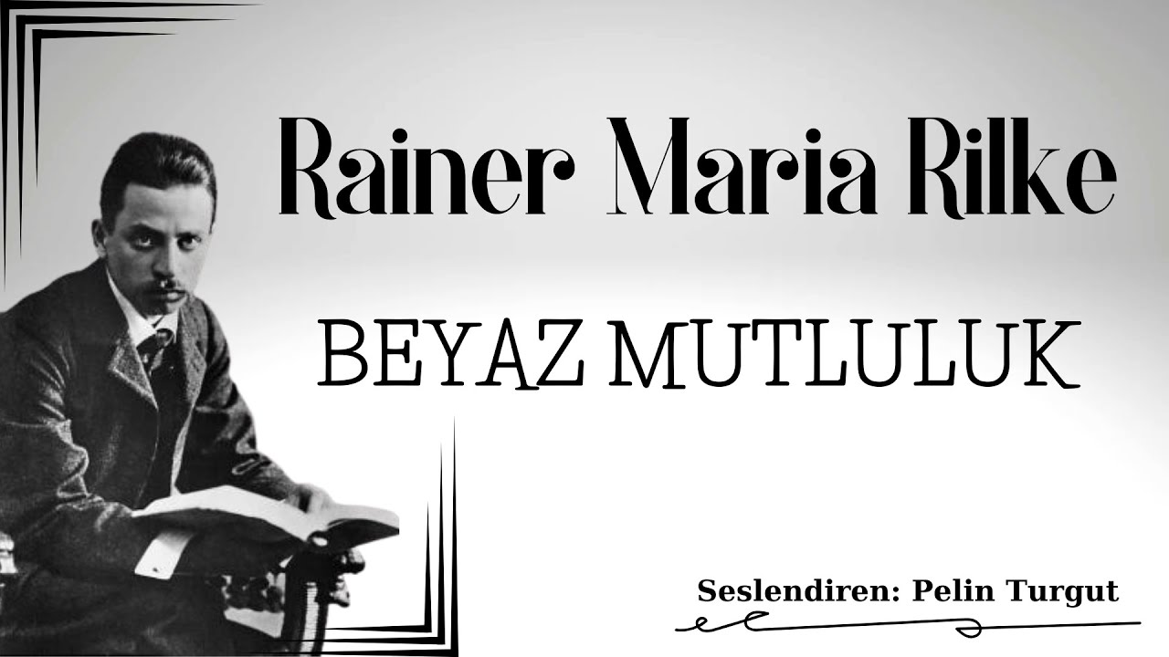 Rainer Maria Rilke - Beyaz Mutluluk( Kutsal İlkbahar - sesli öykü)
