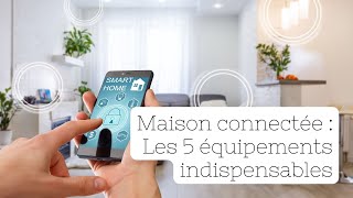 Maison connectée : Les 5 équipements indispensables