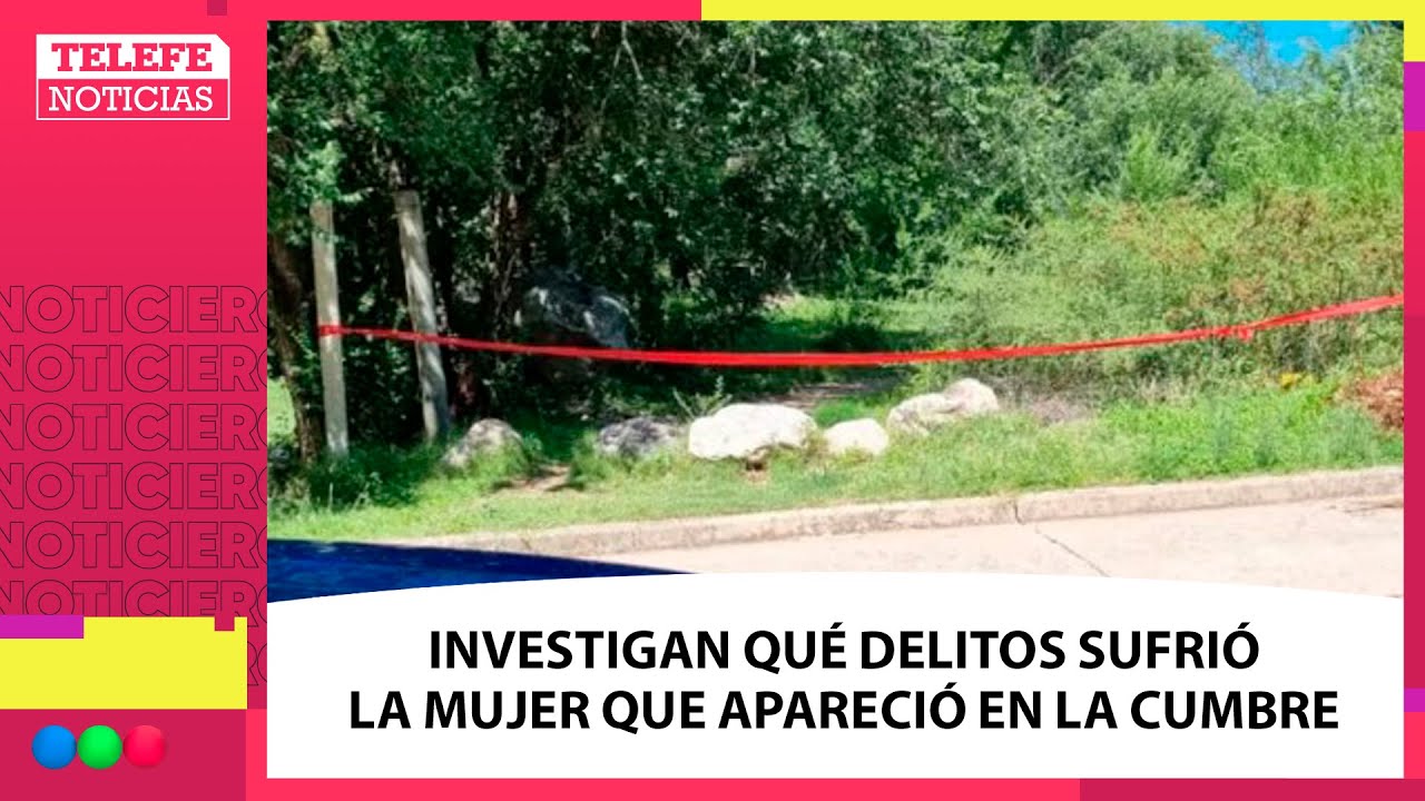 INVESTIGAN los DELITOS que sufrió la MUJER que fue HALLADA en LA CUMBRE