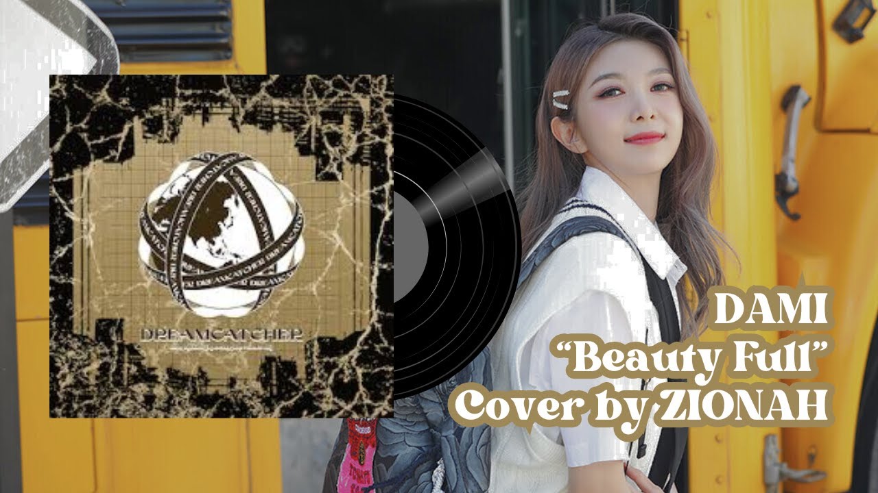 [ENG SUB] Dreamcatcher - "Beauty Full (DAMI SOLO)" (Cover by Zionah)