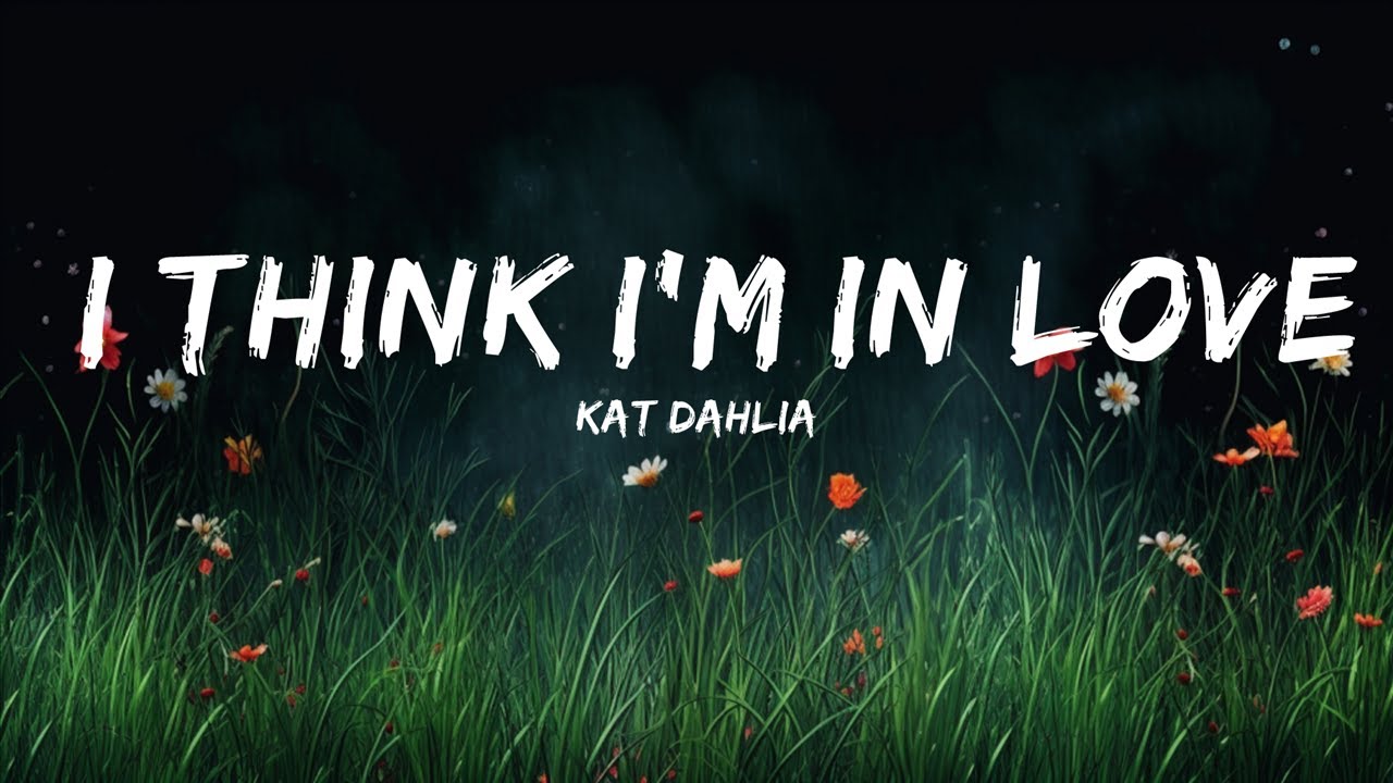 Kat Dahlia I Think I'm In Love (Lyrics) 25min YouTube