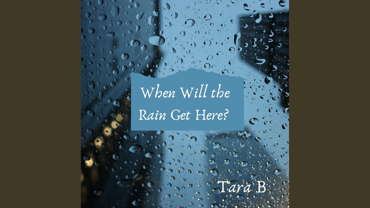 When Will the Rain Get Here? YouTube