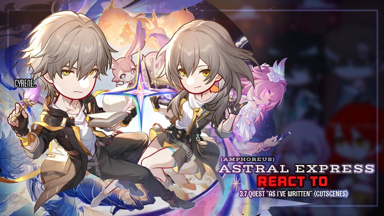 🩷✨ Astral Express React to the 3.7 Quest Cutscenes “As I’ve Written” Pt.1 || GL2 || HSR 