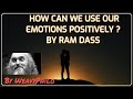 RAM DASS - How Can We Use Our Emotions Positively ?