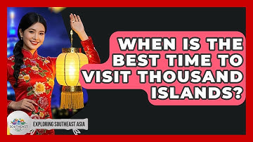 When Is The Best Time To Visit Thousand Islands? - Exploring Southeast Asia