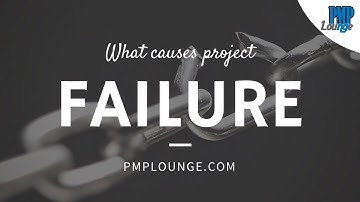 What causes Project failure?