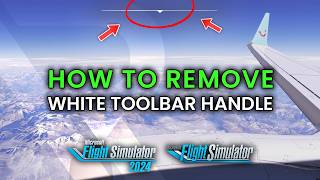 How To Remove TOOLBAR HANDLE in Microsoft Flight Simulator 2024 & 2020 | Tutorial