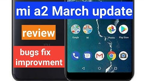 Mi a2 March update bugs & improvement