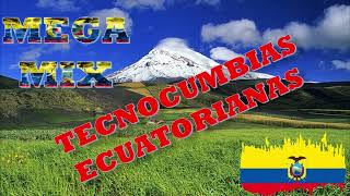 TECNOCUMBIAS ECUATORIANAS MEGA MIX - MUSICA ECUATORIANA CHURY MIX