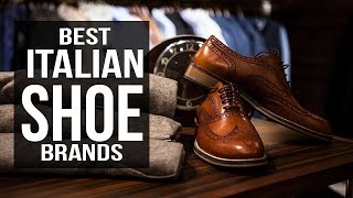 Top 10 Best Italian Shoe Brands for Men in 2017