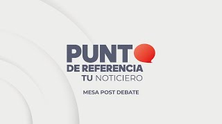 Punto de Referencia. Mesa post debate.