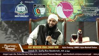 KIAT MENDIDIK ANAK ZAMAN NOW | Ustadz Dr. Syafiq Riza Basalamah, MA