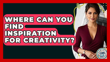 Where Can You Find Inspiration For Creativity? - Learn As An Adult