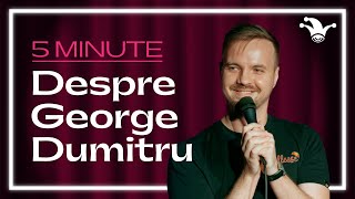 5 MINUTE cu George Dumitru | Despre George Dumitru (Stand-up Comedy)