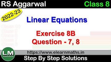 Linear Equations | Class 8 Chapter 8 Exercise 8B Question 7 - 8 | RS Aggarwal | Learn Maths