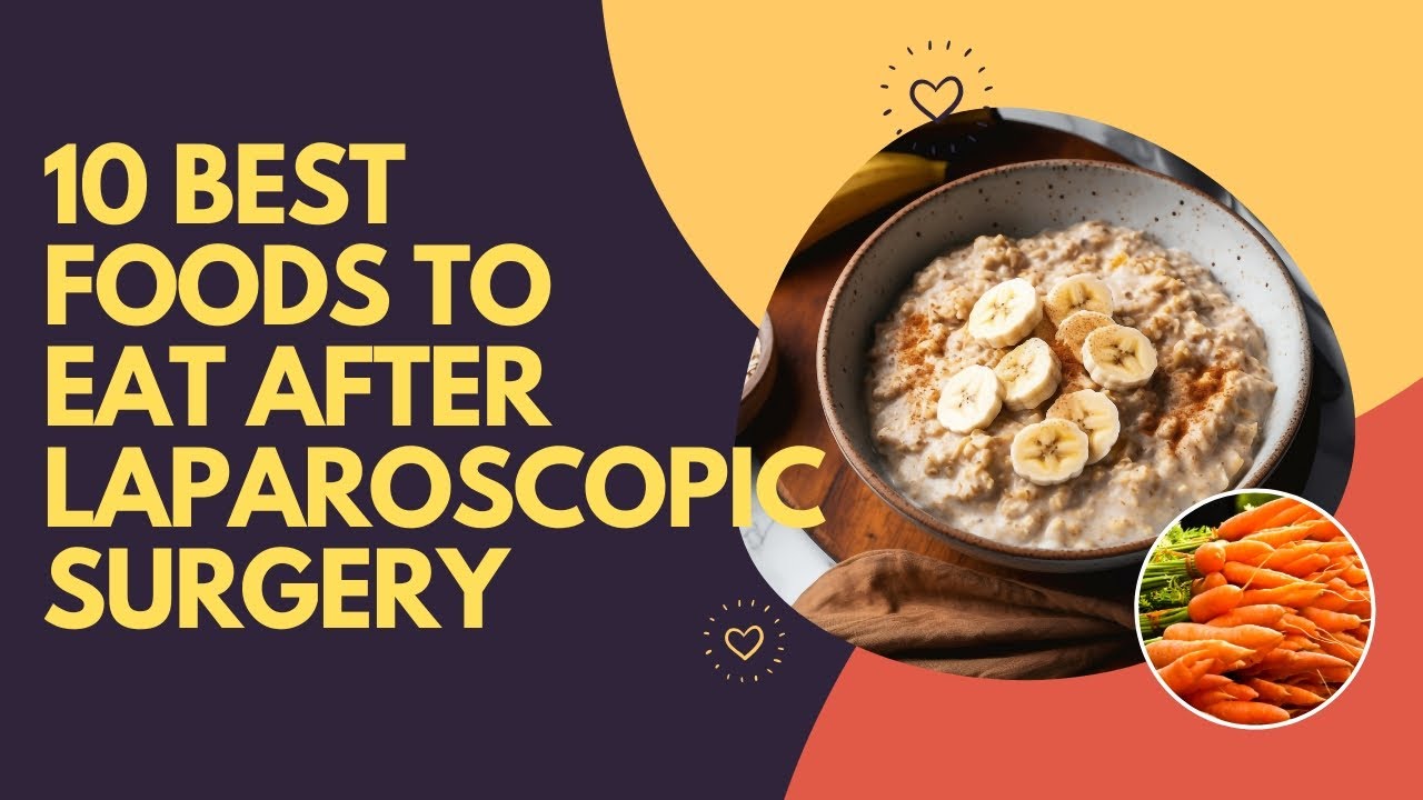 Best Foods To Eat After Laparoscopic Cholecystectomy
