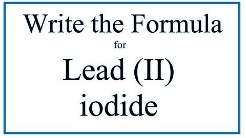 How to Write the Formula for Lead (II) iodide