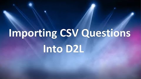 Importing CSV Questions Into D2L