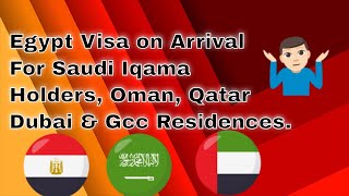 Egypt Visa on Arrival For Saudi Iqama Holders, Dubai & Gcc residences.