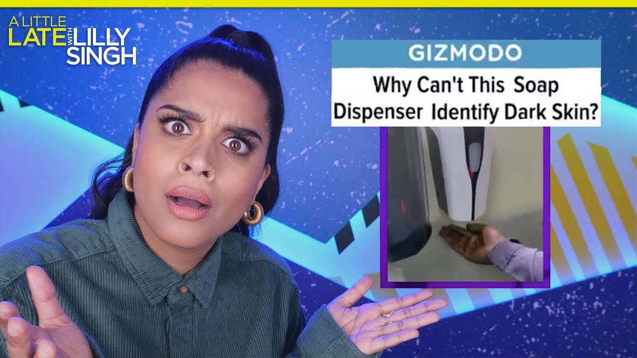Automatic Soap Dispensers Are Racist | A Little Late with Lilly Singh