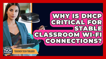 Why Is DHCP Critical For Stable Classroom Wi-Fi Connections? - Teacher Tech Toolbox