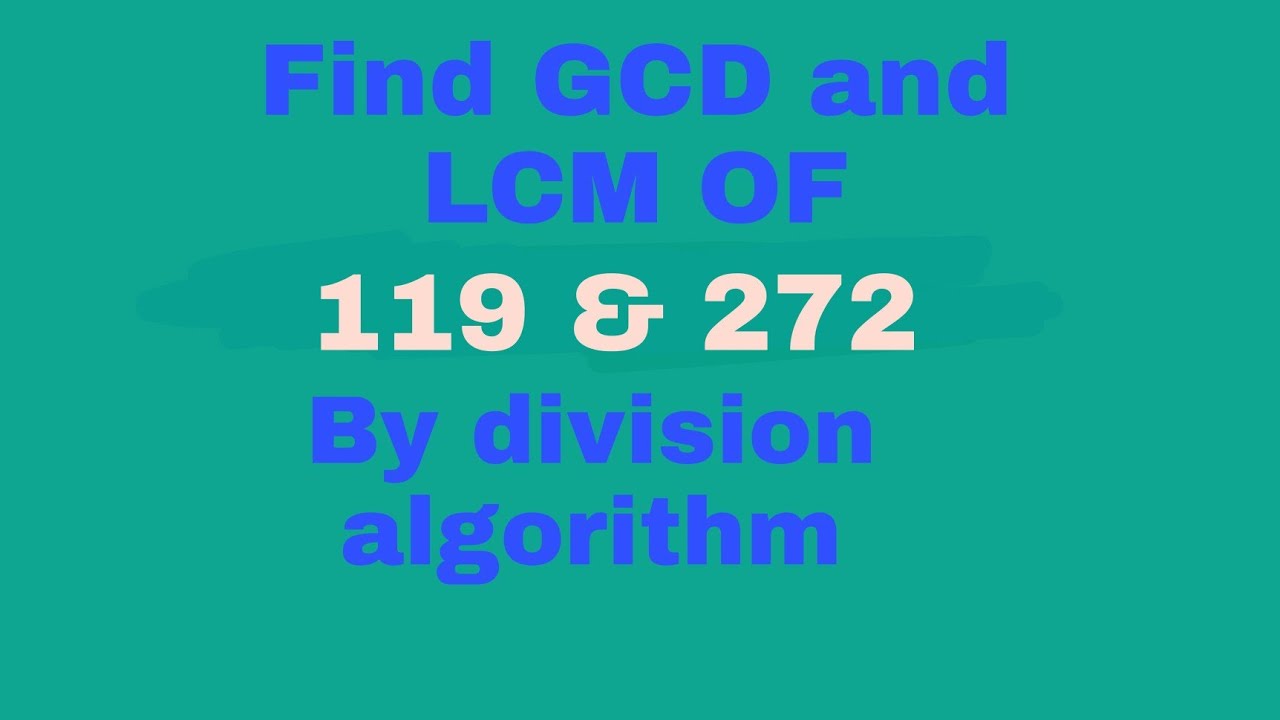 Find GCD and LCM of 119 & 272 by Euclidean algorithm - YouTube