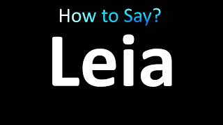 How to Pronounce Leia