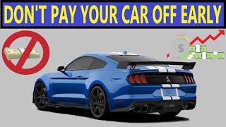 Why You Shouldn't Rush to Pay Your Car Off