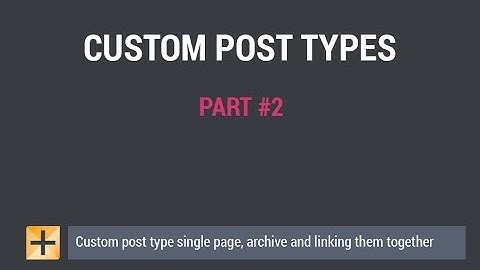 WordPress Custom Post Types – Part #2 – single pages, archives, linking it together