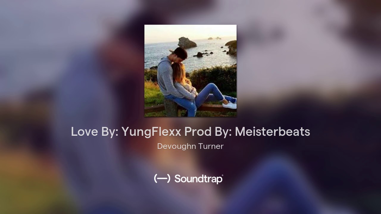 Love By: YungFlexx Prod By: Meisterbeats