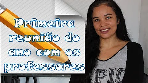 O que falar na primeira reunião com os professores?