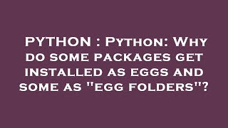 PYTHON : Python: Why do some packages get installed as eggs and some as "egg folders"?