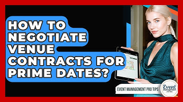How To Negotiate Venue Contracts For Prime Dates? - Event Management Pro Tips