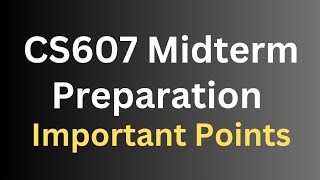 CS607 Midterm Preparation[Important Points]
