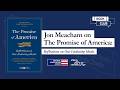 Jon Meacham on The Promise of America: Reflections on Our Enduring Ideals
