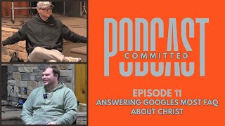 Committed Podcast Episode 11 | Answering Googles Most FAQ About Christ