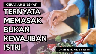 Memasak Bukan Kewajiban Istri || Ustadz Dr Syafiq Riza Basalamah, M A