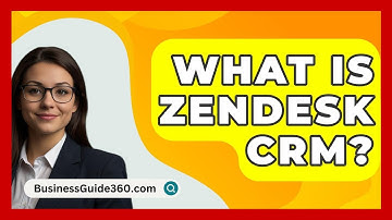What Is Zendesk CRM? - BusinessGuide360.com