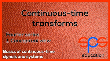 Continuous-time tranforms - Fourier series - conceptual view