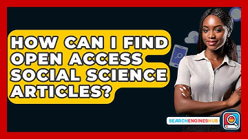 How Can I Find Open Access Social Science Articles? - SearchEnginesHub.com