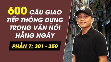 600 câu tiếng anh giao tiếp thông dụng nhất [PHẦN 7: câu 301-350]